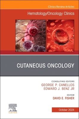 Cutaneous Oncology, an Issue of Hematology/Oncology Clinics of North America: Volume 38-5 - Fisher, David E, MD, PhD (Editor)