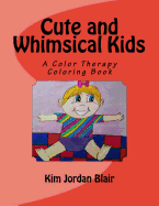 Cute and Whimsical Kids: A Color Therapy Book