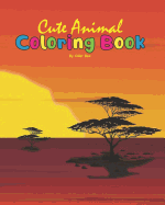 Cute Animal Coloring Book: Coloring Books for Kids and Toddlers, Cute Animals Coloring (Lion, Tiger, Elephant, Rhino and other animals), Activity Book For Kids Ages 2-4, 4-8, Boys and Girls