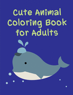 Cute Animal Coloring Book For Adults: Life Of The Wild, A Whimsical Adult Coloring Book: Stress Relieving Animal Designs