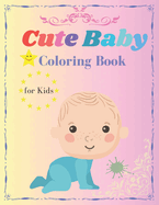 Cute Baby Coloring Book for Kids: Let Your Child's Imagination Blossom with this Sweet Coloring Book