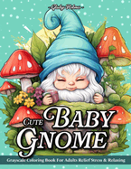 Cute Baby Gnome: Adult Coloring Books Grayscale Gnomes Baby Adorable Designs For Stress Relief And Relaxation