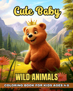 Cute Baby Wild Animals Coloring Book for Kids Ages 4-8: Adorable Wild Baby Animals Coloring Pages for Kids with Wildlife Designs