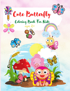 Cute Butterfly Coloring Book For Kids: Cute Activity Book For Kids Ages 2+