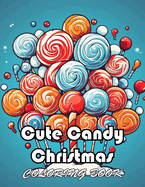 Cute Candy Christmas Coloring Book: New and Exciting Designs Suitable for All Ages