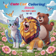 Cute Cat Coloring Book For Kid's Ages 4-8: Explore the Adorable World of Cats in This Coloring Wonderland