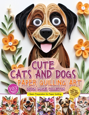 Cute Cats and Dogs Paper Quilling Art Design Images Collection: A collection of quilling paper crafting images design - Blish, Julia