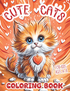 Cute Cats Coloring Book for Kids Ages 4-8: Adorable Meows, Pawsitively Simple Fun with Playful Kitties. Unique Easy Colouring Pages Bursting with Whisker-iffic Detailed Kittens! It's Time to Cat-tivate Your Creativity for Little Children, Boys or Girls
