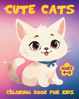 Cute Cats Coloring Book for Kids Ages 4-8: Funny Kittens, Felines for Children, Girls and Boys - Yunaizar88