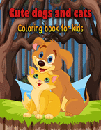 Cute dogs and cats coloring book for kids: A best gift for kids coloring book for relaxation who love cat and dog(hobbies and craft)-draw and be happy
