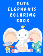 Cute Elephants Coloring Book: Activity Coloring Book for Kids 3-5 Years Old - Colouring Books for Children - Elephant Coloring Book - Animal Coloring Book for Boys, Girls, Toddlers