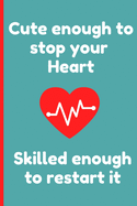 Cute Enough To Stop Your Heart Skilled Enough To Restart It - Cute CRNA gift idea for a nurse anesthesiologist Notebook for CRNA student graduation certified Registered Nurse Anesthetist: signed Notebook/Journal Book to Write in, (6" x 9"), 120 Pages