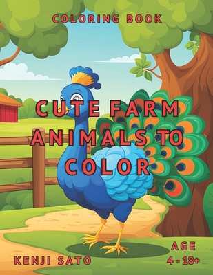 Cute Farm Animals To Color: Coloring Book - Sato, Kenji