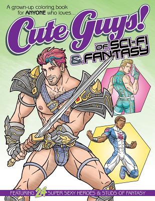 Cute Guys! of Sci-Fi & Fantasy Coloring Book: A grown-up coloring book for ANYONE who loves cute guys! - Avery, Chayne