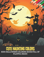 Cute Haunting Colors: Kids Halloween Coloring Book Full of Playful Magic, 50 pages, 8.5x11 inches