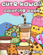 Cute Kawaii Coloring Book for Girls: 100 Designs Fun and Relaxing Cute Desserts ice Cream Cupcakes Donuts Food Easy Coloring for Girls