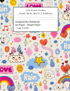 Cute Kawaii Doodles: Clouds, Birds, Hearts & Rainbows Composition Notebook: Graph Paper Tablet for Art Students & Artists