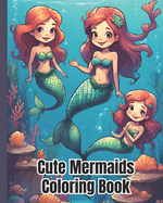 Cute Mermaids Coloring Book: Enchanting Mermaids in Diverse Dreamscapes, Adorable Mermaid Coloring Pages For Kids, Girls, Boys, Teens