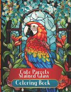 Cute Parrots in Stained Glass Colring Book: Relax and Disconnect with Vibrant Colors. A Haven of Peace and Creativity for Adults