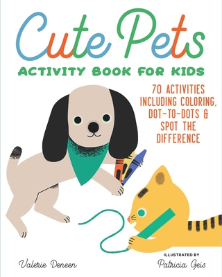 Cute Pets Activity Book for Kids: 70 Activities Including Coloring, Dot-to-Dots & Spot the Difference - Deneen, Valerie