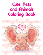 Cute Pets and Animals Coloring Book: Coloring Pages with Funny Animals, Adorable and Hilarious Scenes from variety pets