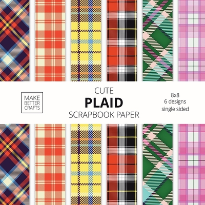 Cute Plaid Scrapbook Paper: 8x8 Plaid Background Designer Paper for Decorative Art, DIY Projects, Homemade Crafts, Cute Art Ideas For Any Crafting Project - Make Better Crafts