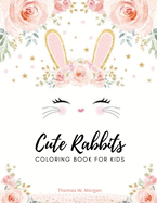 Cute rabbits coloring book for kids: Easy Fun Bunny Coloring and Activity Book with Super Cute and Adorable Rabbits for Kids Ages 2-6 Make a Perfect Gift - Toddlers & Preschool