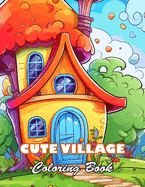 Cute Village Coloring Book: 100+ Unique and Beautiful Designs for All Fans