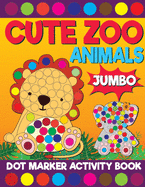 Cute Zoo Amimals Jumbo Dot Marker Activity Book: Giant Huge African Safari Dauber Coloring Book For Toddlers, Preschool, Kindergarten Kids