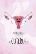 Cuterus: Gynecologist OBGYN Funny Uterus Novelty Notebook, Journal, 6x9 College Ruled, Great Gift Idea