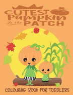 Cutest Pumpkin In The Patch - Colouring Book For Toddlers: Autumn Colouring for little fingers