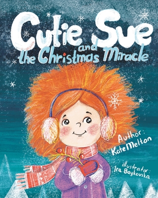 Cutie Sue and the Christmas Miracle: A Heartwarming and Magical Children's Book - Melton, Kate