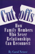 Cutoffs: How Family Members Who Sever Relationships Can Reconnect