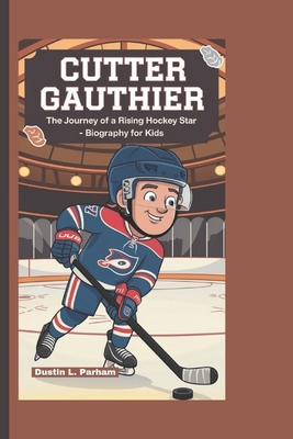 Cutter Gauthier: The Journey of a Rising Hockey Star - Biography for kids - Parham, Dustin L