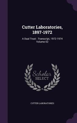 Cutter Laboratories, 1897-1972: A Dual Trust: Transcript, 1972-1974 Volume 02 - Laboratories, Cutter, and Morris, Gabrielle S, and Cutter, Robert Kennedy