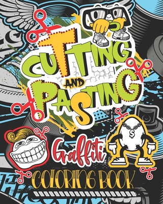 Cutting and Pasting Graffiti Coloring Book: Create your Own Graffiti with this new Style Activity Book and Sharpen your Scissors Skills - Breeze, Fresh