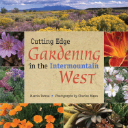 Cutting Edge Gardening in the Intermountain West - Tatroe, Marcia, and Mann, Charles (Photographer)