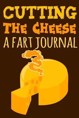 Cutting The Cheese: A Fart Journal - Schultz