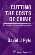 Cutting the Costs of Crime: The Economics of Crime & Criminal Justice