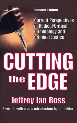 Cutting the Edge: Current Perspectives in Radical/Critical Criminology and Criminal Justice - Ross, Jeffrey Ian (Editor)