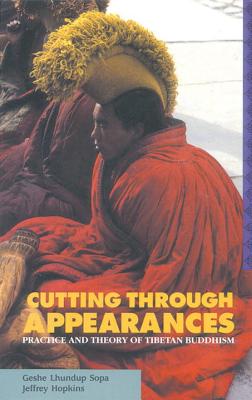 Cutting Through Appearances: Practice and Theory of Tibetan Buddhism - Sopa, Geshe Lhundub, and Hopkins, Jeffrey
