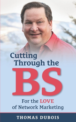 Cutting Through the BS: For the LOVE of Network Marketing - DuBois, Thomas