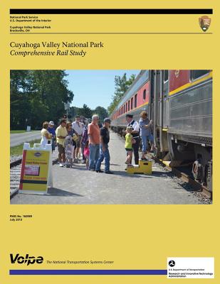 Cuyahoga Valley National Park Comprehensive Rail Study - U S Department of Transportation John a (Editor), and National Park Service, U S Department O
