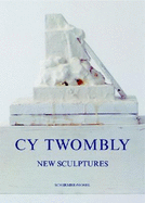 Cy Twombly: New Sculptures 1998-2005