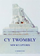 Cy Twombly: New Sculptures 1998-2005 - Twombly, Cy, and Del Roscio, Nicola (Editor), and Baumstark, Reinhold (Editor)