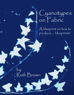 Cyanotypes on Fabric: A Blueprint on How to Produce ... Blueprints!
