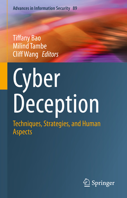 Cyber Deception: Techniques, Strategies, and Human Aspects - Bao, Tiffany (Editor), and Tambe, Milind (Editor), and Wang, Cliff (Editor)