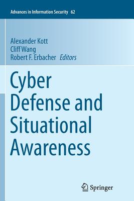 Cyber Defense and Situational Awareness - Kott, Alexander (Editor), and Wang, Cliff (Editor), and Erbacher, Robert F (Editor)