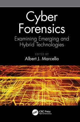 Cyber Forensics: Examining Emerging and Hybrid Technologies - Marcella, Albert J., Jr. (Editor)