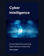 Cyber Intelligence: AI and Machine Learning Approaches to Security
